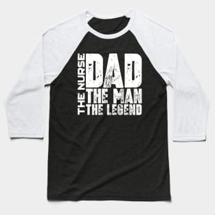 Dad The Man The Nurse The Legend Baseball T-Shirt